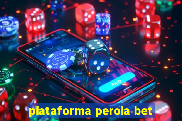 plataforma perola bet